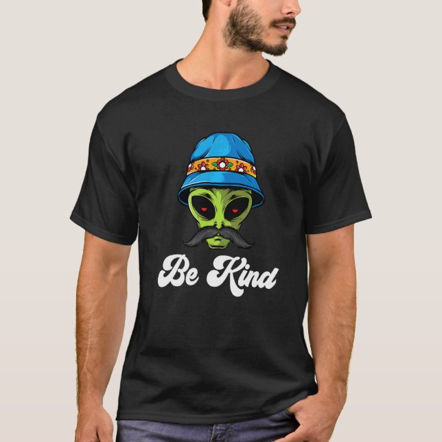 Be Kind Alien Extra Terrestrial With Moustache   T-Shirt (Front)