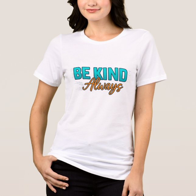 Be Kind Always – Inspirational Motivational Quote Tri-Blend Shirt (Front)
