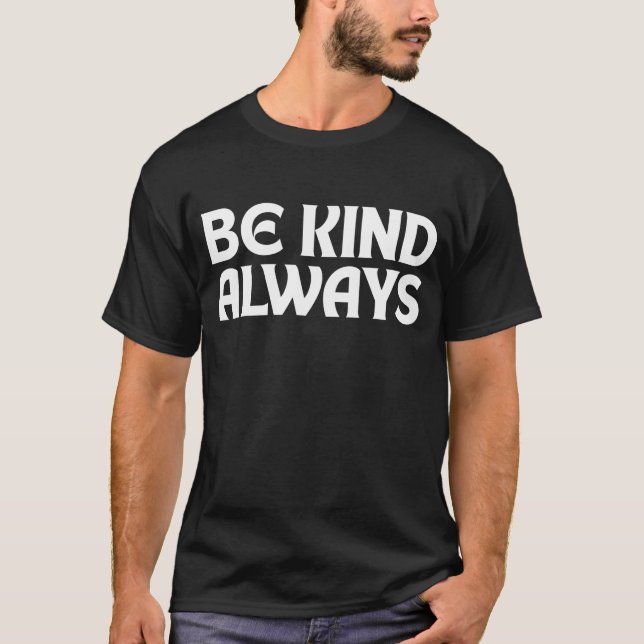 BE KIND ALWAYS KINDNESS QUOTES TYPOGRAPHY T-Shirt (Front)