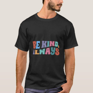 Be Kind Always Positive Motivational Quote Message T-Shirt