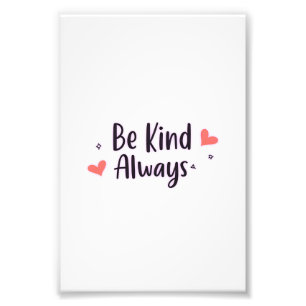 Be Kind Always   Positive Quote Aesthetic Design Photo Print