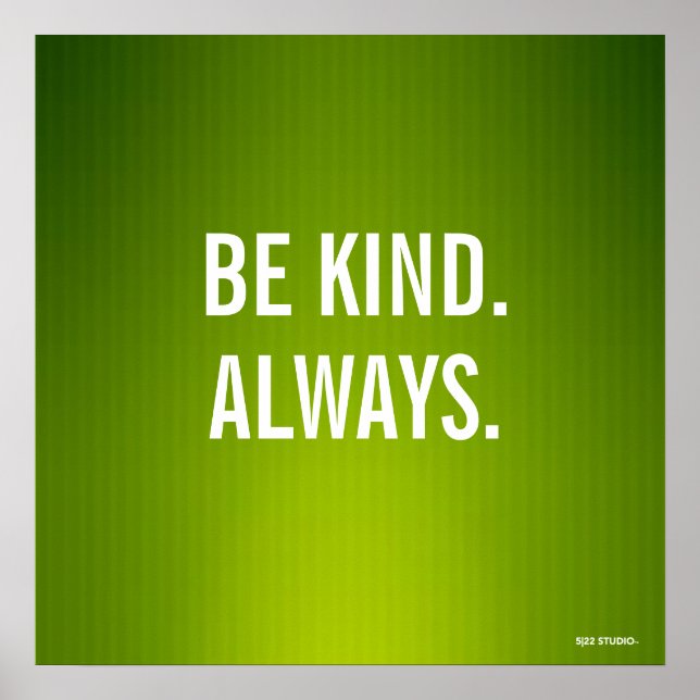 "Be Kind.Always." Poster (Front)