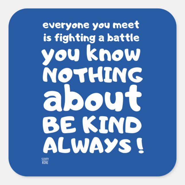 "BE KIND... ALWAYS !"       SQUARE STICKER (Front)