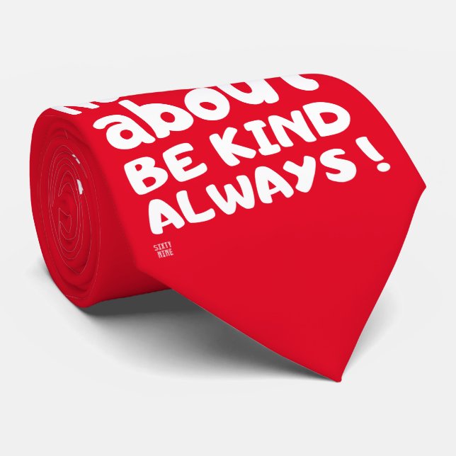 "BE KIND... ALWAYS !"    TIE (Rolled)