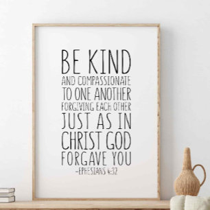 Be Kind And Compassionate, Ephesians 4:32 Poster