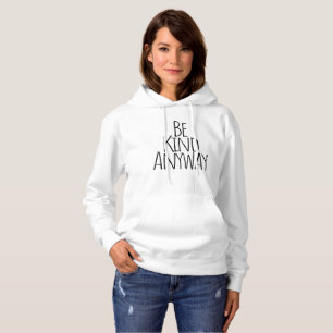 Be Kind Anyway Hoodie