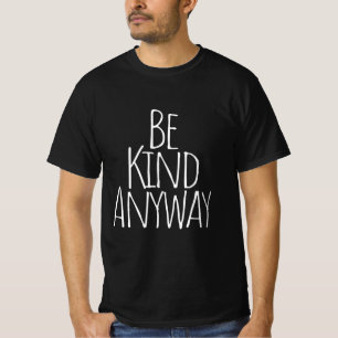 Be Kind Anyway T-Shirt