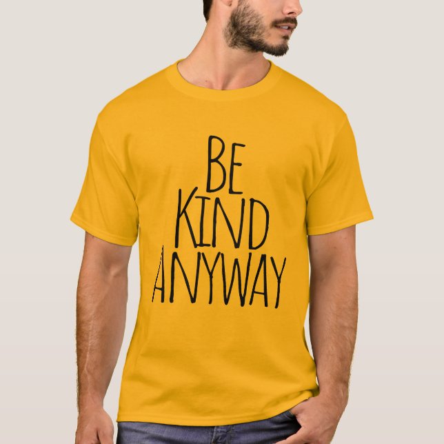 Be Kind Anyway  T-Shirt (Front)