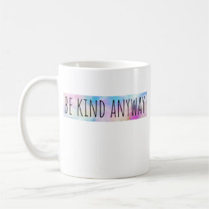 Be Kind Anyway T-Shirt Coffee Mug