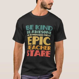 Be Kind Be Awesome Or Be Prepared For My Teacher S T-Shirt