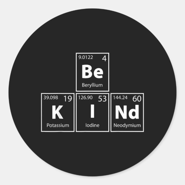 Be Kind Be-K--Nd Periodic Table Elements Full Of Classic Round Sticker (Front)