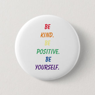 Be Kind. Be Positive. Be Yourself. Pride Button