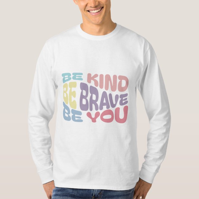 Be kind, brave and you T-Shirt (Front)