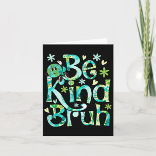 Be Kind Bruh Earth Day Motheer Earth Birthday Card