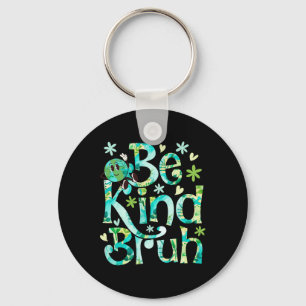 Be Kind Bruh Earth Day Motheer Earth Birthday Key Ring