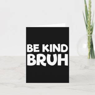 Be Kind Bruh Stop Bullying Kindness Orange Unity D Card