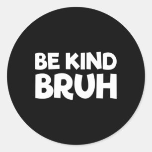 Be Kind Bruh Stop Bullying Kindness Orange Unity D Classic Round Sticker