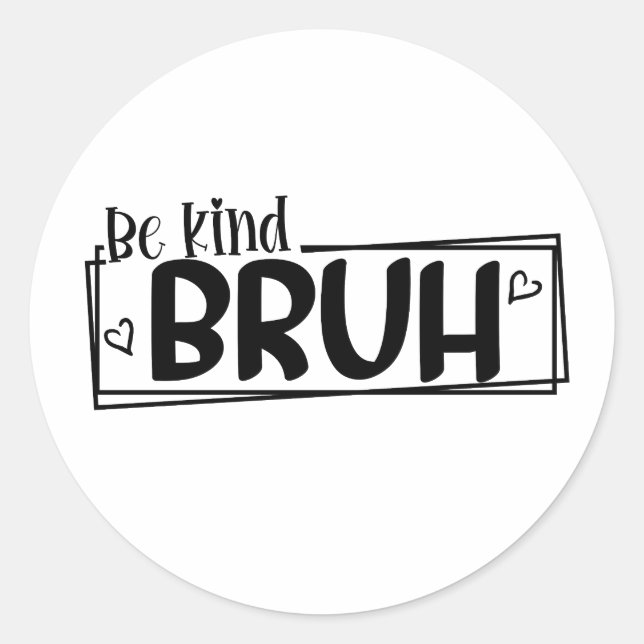 Be Kind Bruh – World Kindness Day Quote | Positive Classic Round Sticker (Front)