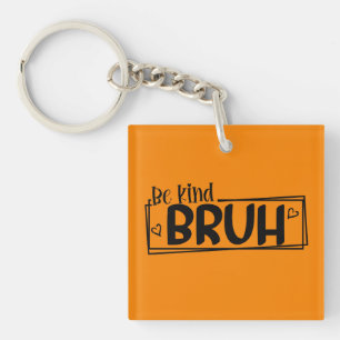 Be Kind Bruh – World Kindness Day Quote Positive Key Ring