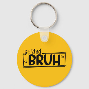 Be Kind Bruh – World Kindness Day Quote Positive Key Ring
