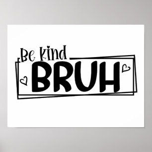 Be Kind Bruh – World Kindness Day Quote Positive Poster