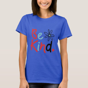 Be Kind Choose Kindness Kindness Blooms Spread Kin T-Shirt
