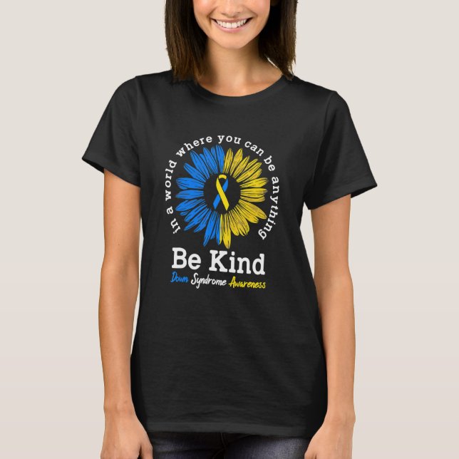 Be Kind Down Syndrome Awareness Ribbon Sunflower K T-Shirt (Front)