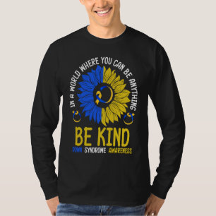 Be Kind Down Syndrome Awareness Ribbon Sunflower K T-Shirt