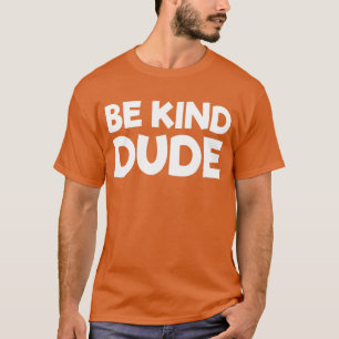 Be Kind Dude Stop Bullying Kindness Unity Day T-Shirt