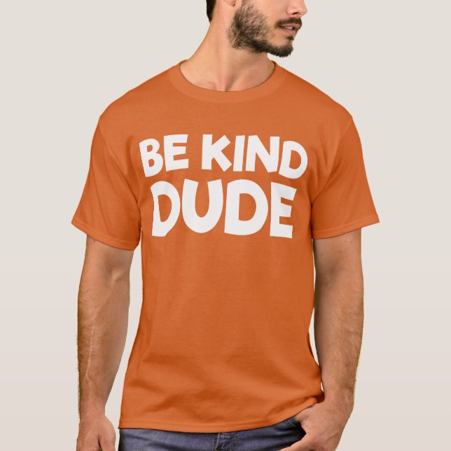 Be Kind Dude Stop Bullying Kindness Unity Day T-Shirt (Front)
