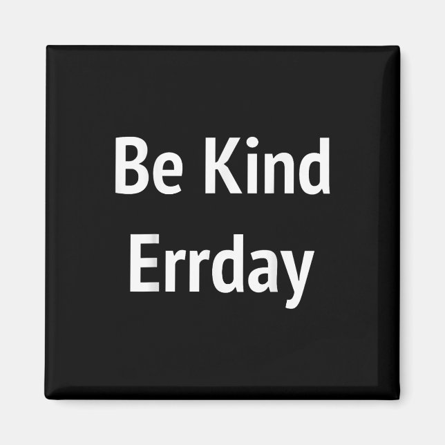 Be Kind Errday Be Kind Everyday  Magnet (Front)
