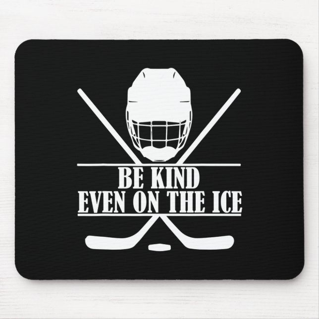 Be Kind Even On The Ice Hockey  Mouse Pad (Front)