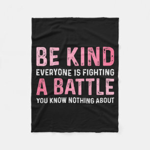 Be Kind Everyone Is Fighting A Battle Positive Fleece Blanket