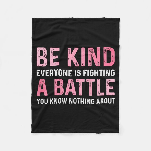 Be Kind Everyone Is Fighting A Battle Positive Fleece Blanket (Front)