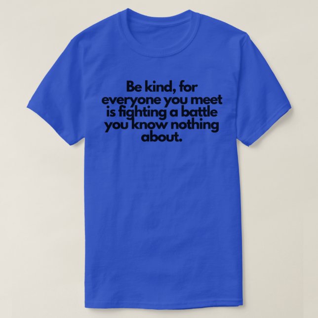 Be kind for everyone you meet is fighting a battle T-Shirt (Design Front)