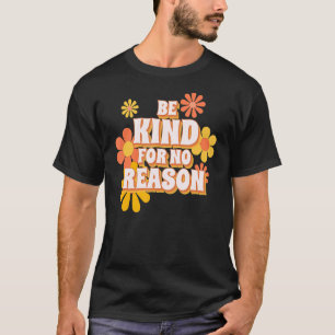 Be Kind For No Reason T-Shirt