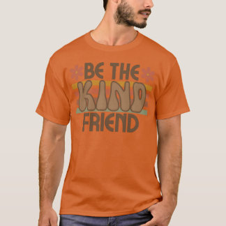 be Kind Friend friends T-Shirt