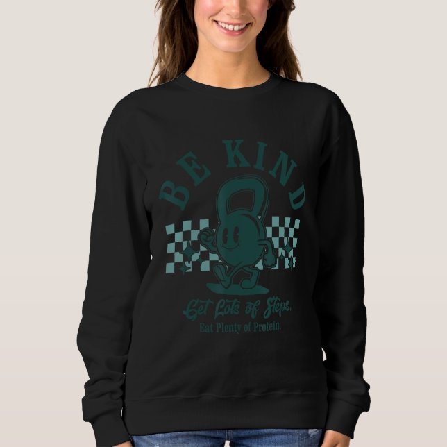 Be Kind Get Lots Of Steps Workout Motivational Fit Sweatshirt (Front)