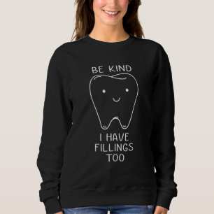Be Kind I Have Fillings Too Dental Dentist Teeth Sweatshirt