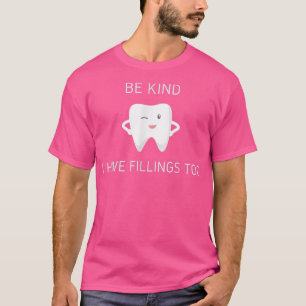 Be Kind I Have Fillings Too Dental Teeth Pun Denti T-Shirt