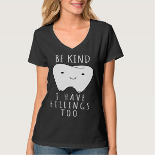 Be Kind I Have Fillings Too  For Dentists T-Shirt