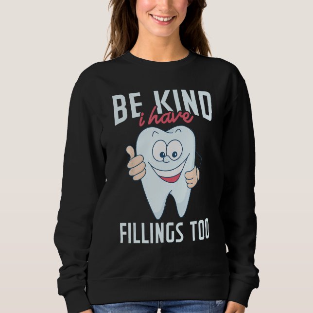 Be Kind I Have Fillings Too  Tooth Dental Hygienis Sweatshirt (Front)