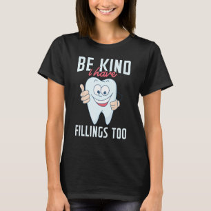 Be Kind I Have Fillings Too  Tooth Dental Hygienis T-Shirt