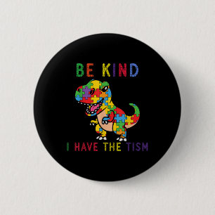 Be Kind I Have The Tism Autism Awareness 6 Cm Round Badge