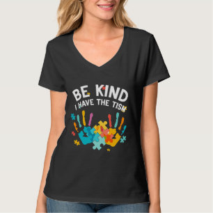 Be Kind I Have The Tism Autism Awareness Day T-Shirt