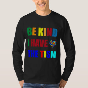 Be Kind I Have The Tism Autism Awareness Month 6 T-Shirt