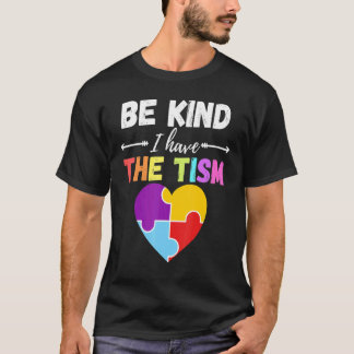 Be Kind I Have The Tism Autism Kindness T-Shirt