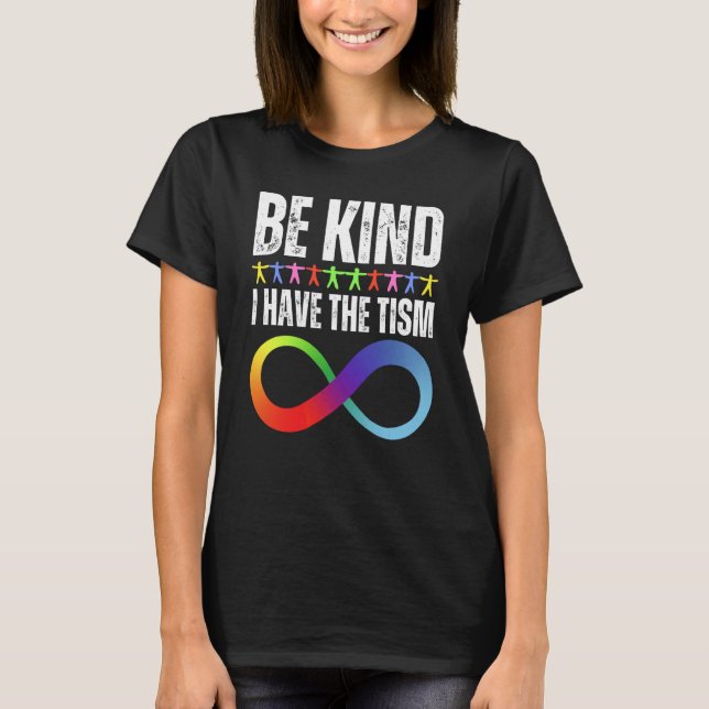 Be Kind I Have The Tism Autistic Autism Spectrum D T-Shirt (Front)