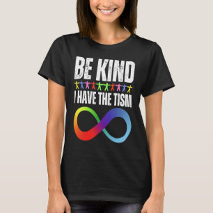 Be Kind I Have The Tism Autistic Autism Spectrum D T-Shirt