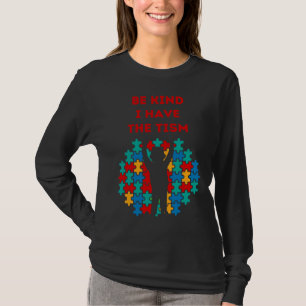 Be Kind I Have The Tism Best Perfect Idea Autism T-Shirt